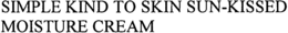 SIMPLE KIND TO SKIN SUN-KISSED MOISTURE CREAM trademark