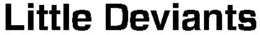LITTLE DEVIANTS trademark
