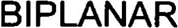 BIPLANAR trademark
