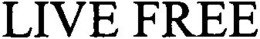 LIVE FREE trademark