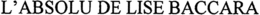 L'ABSOLU DE LISE BACCARA trademark