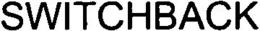 SWITCHBACK trademark