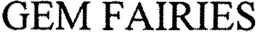 GEM FAIRIES trademark