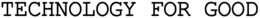 TECHNOLOGY FOR GOOD trademark