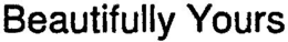 BEAUTIFULLY YOURS trademark