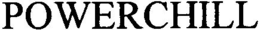 POWERCHILL trademark