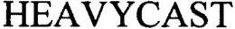 HEAVYCAST trademark