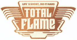 TOTAL FLAME LIFE'S SHORT, DO IT HARD trademark
