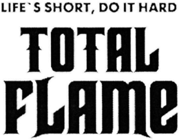 TOTAL FLAME LIFE'S SHORT, DO IT HARD trademark