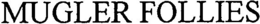 MUGLER FOLLIES trademark