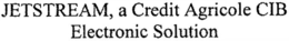 JETSTREAM, A CREDIT AGRICOLE CIB ELECTRONIC SOLUTION trademark