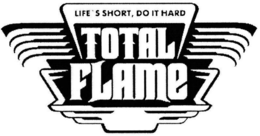 TOTAL FLAME LIFE'S SHORT, DO IT HARD trademark