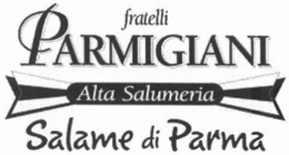 FRATELLI PARMIGIANI ALTA SALUMERIA SALAME DI PARMA trademark