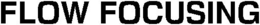 FLOW FOCUSING trademark
