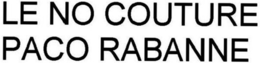 LE NO COUTURE PACO RABANNE trademark