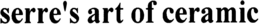 SERRE'S ART OF CERAMIC trademark