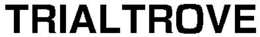 TRIALTROVE trademark