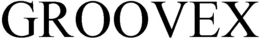GROOVEX trademark