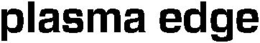 PLASMA EDGE trademark