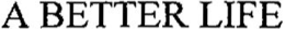A BETTER LIFE trademark