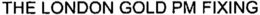 THE LONDON GOLD PM FIXING trademark