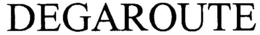 DEGAROUTE trademark