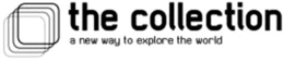 THE COLLECTION A NEW WAY TO EXPLORE THE WORLD trademark