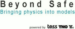 B E Y O N D S A F E BRINGING PHYSICS INTO MODELS POWERED BY TASS TNO TTAI trademark