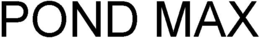 POND MAX trademark