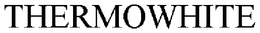 THERMOWHITE trademark
