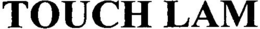 TOUCH LAM trademark