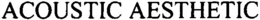 ACOUSTIC AESTHETIC trademark