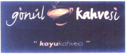 GÖNÜL KAHVESI "KOYUKAHVECI" trademark