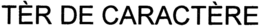 TÈR DE CARACTÈRE trademark