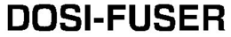 DOSI-FUSER trademark