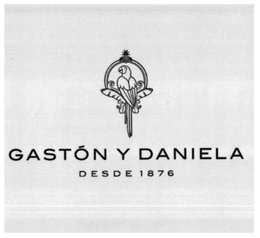 GASTON Y DANIELA DESDE 1876 trademark