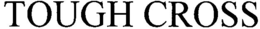 TOUGH CROSS trademark