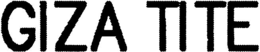 GIZA TITE trademark