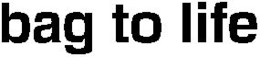 BAG TO LIFE trademark