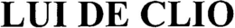 LUI DE CLIO trademark
