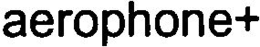 AEROPHONE+ trademark