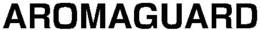 AROMAGUARD trademark
