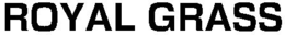 ROYAL GRASS trademark