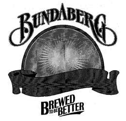 BUNDABERG BREWED TO BE BETTER trademark