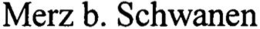 MERZ B. SCHWANEN trademark