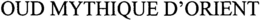 OUD MYTHIQUE D'ORIENT trademark