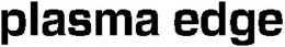 PLASMA EDGE trademark