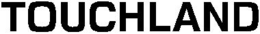 TOUCHLAND trademark