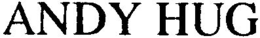 ANDY HUG trademark
