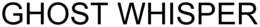 GHOST WHISPER trademark